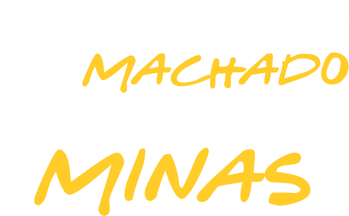 O que deu certo em Machado vai dar certo em Minas